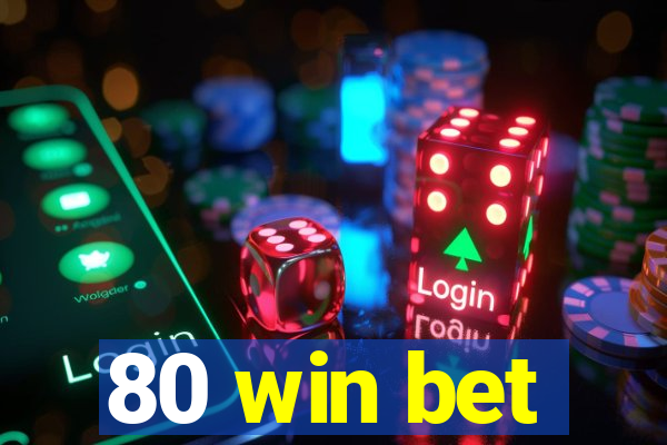 80 win bet